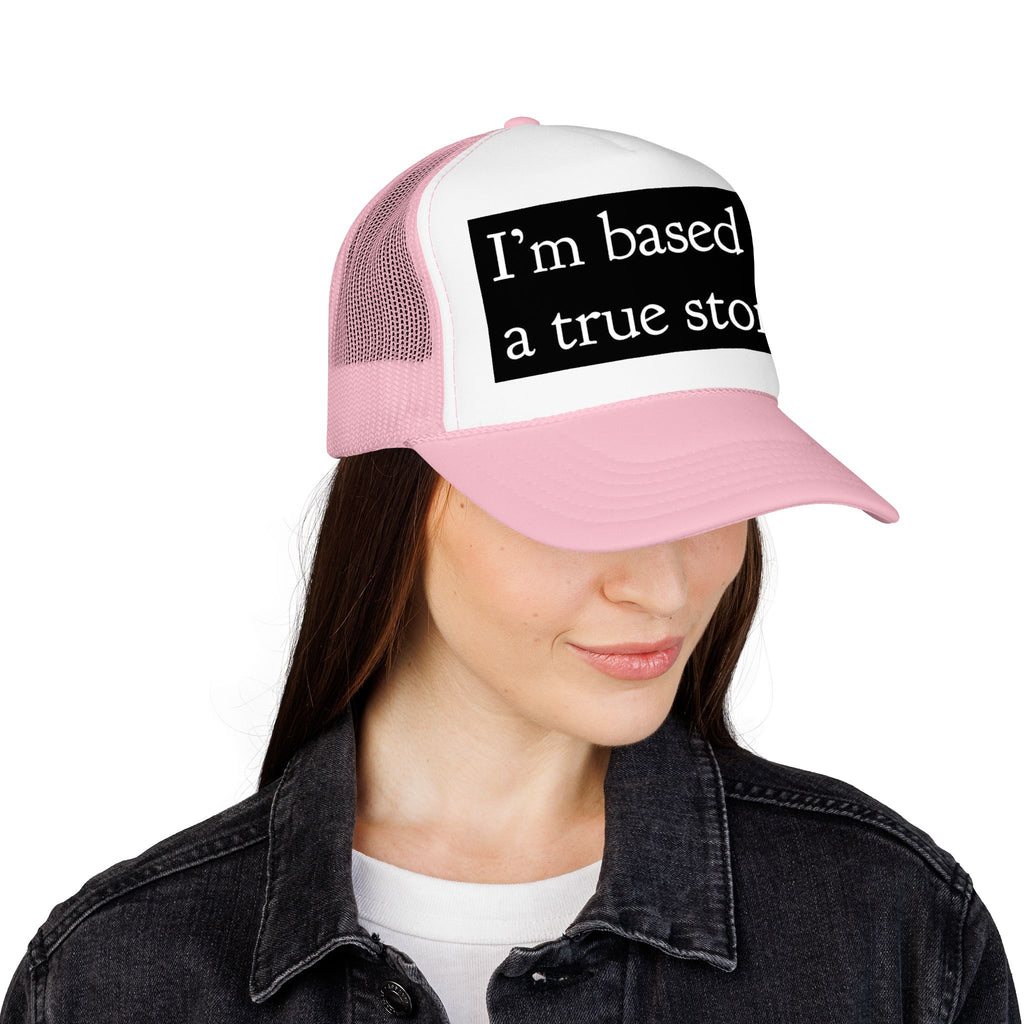 I’m Based on a True Story Trucker Hat