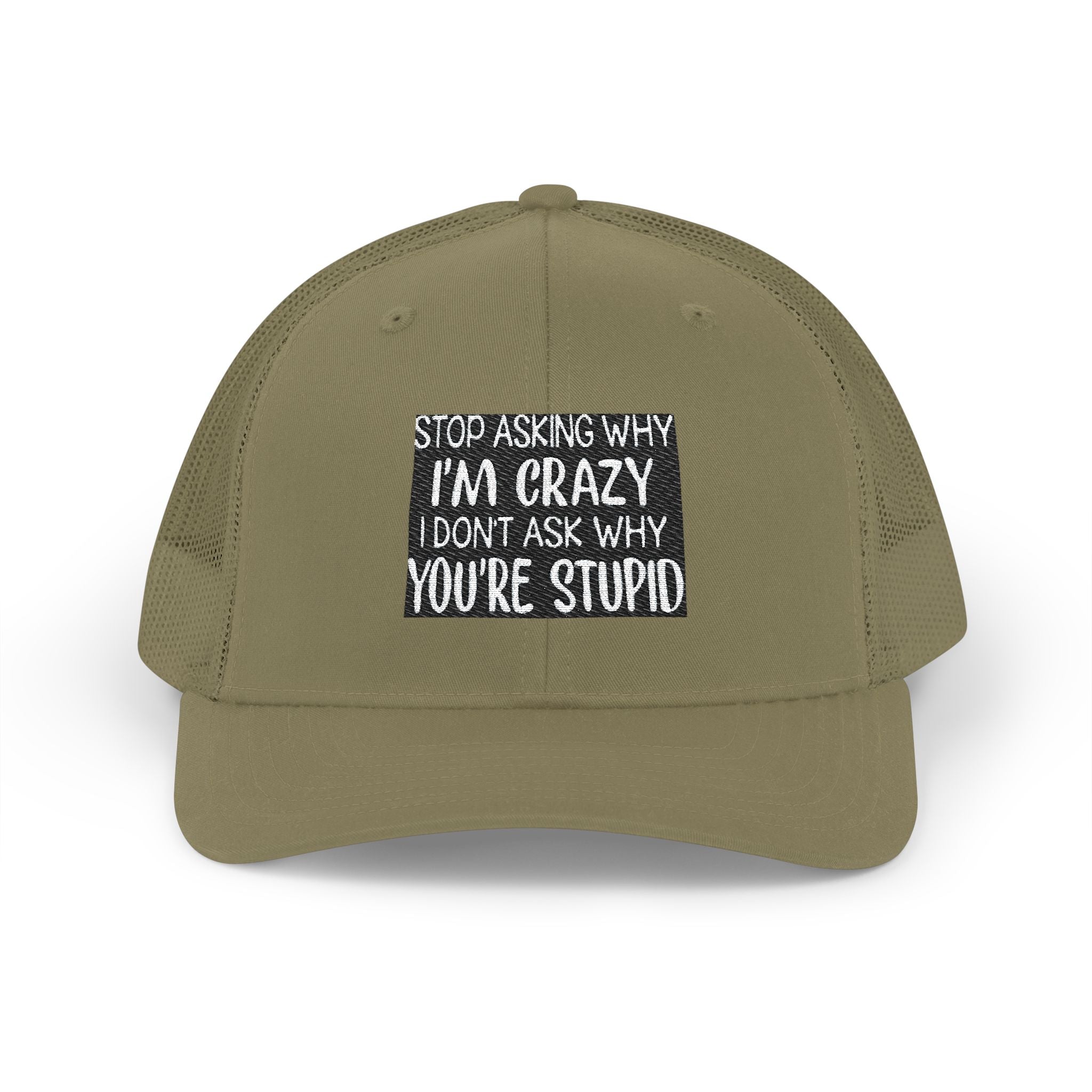 Funny Statement Trucker Hat — "Stop Asking Why I'm Crazy I Don't Ask Why You're Stupid" Snapback Cap
