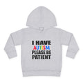 Toddler Hoodie — "I Have Autism Please Be Patient" Awareness Pullover