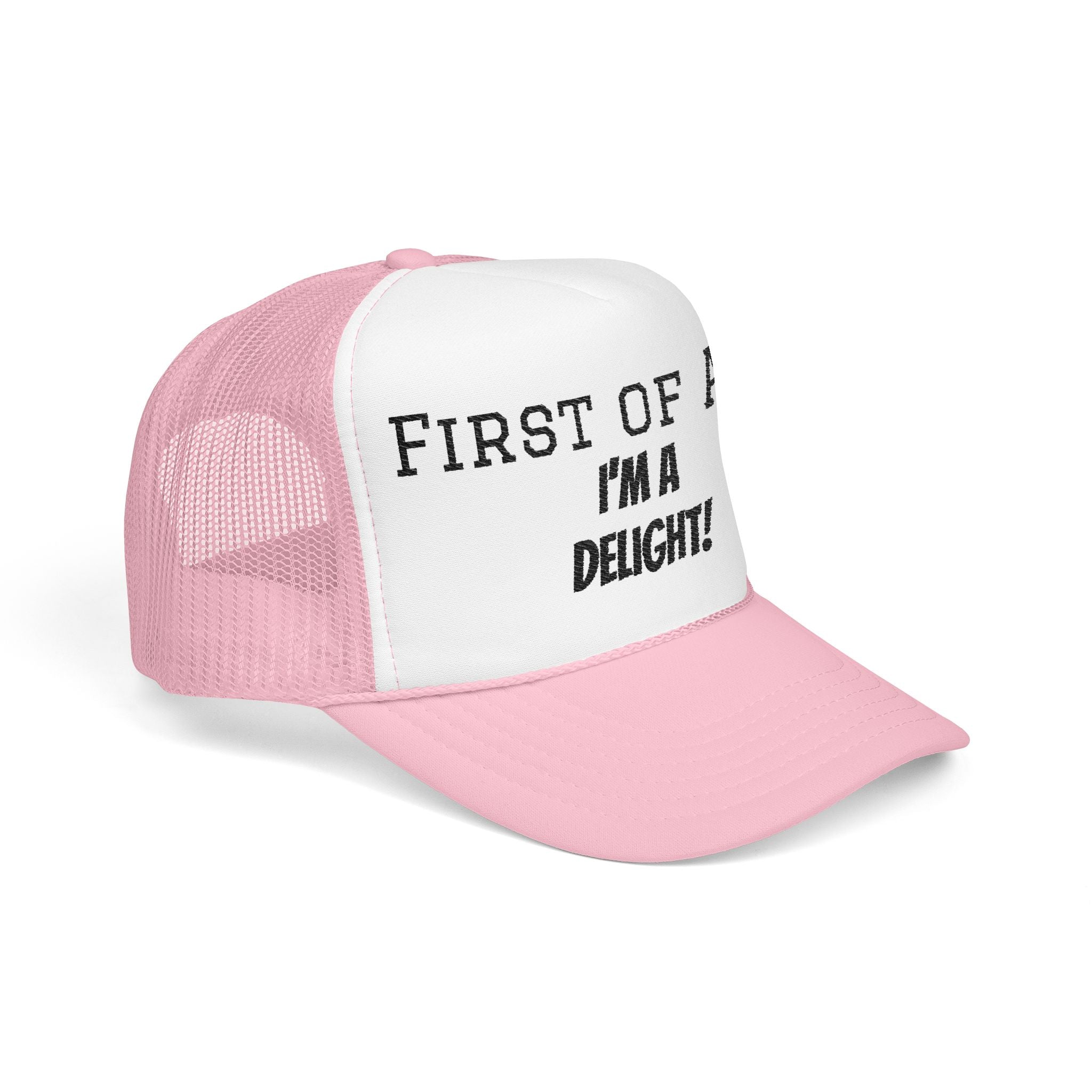 Trucker Hat — "First of All, I'm a Delight!" Foam Mesh Cap