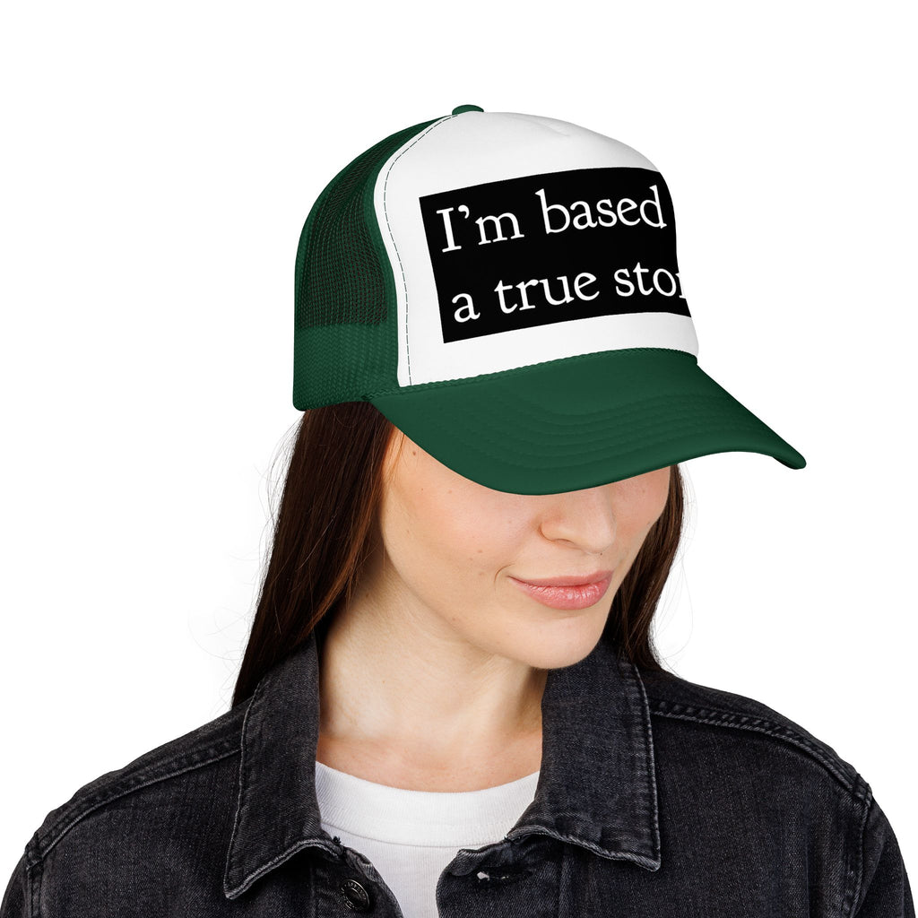 I’m Based on a True Story Trucker Hat