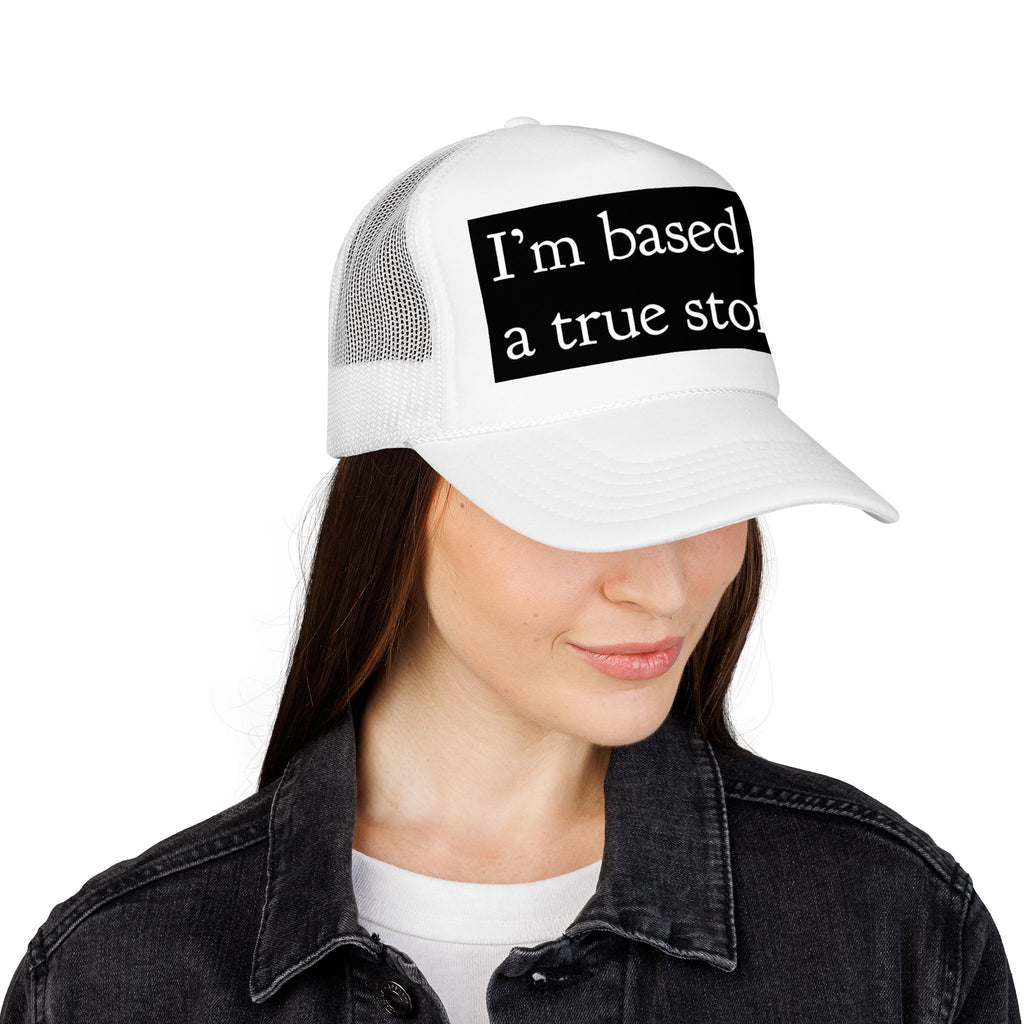 I’m Based on a True Story Trucker Hat