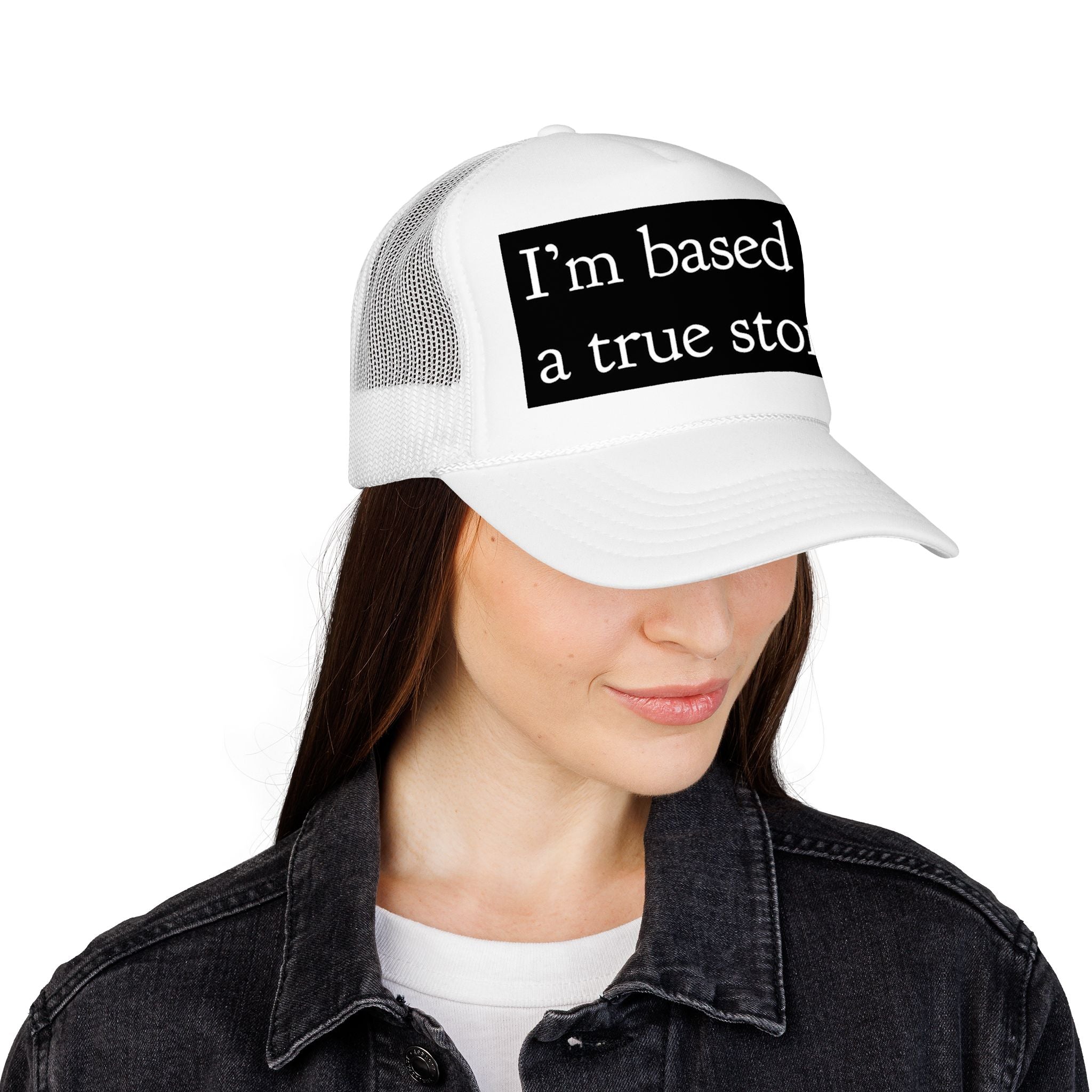 I’m Based on a True Story Trucker Hat