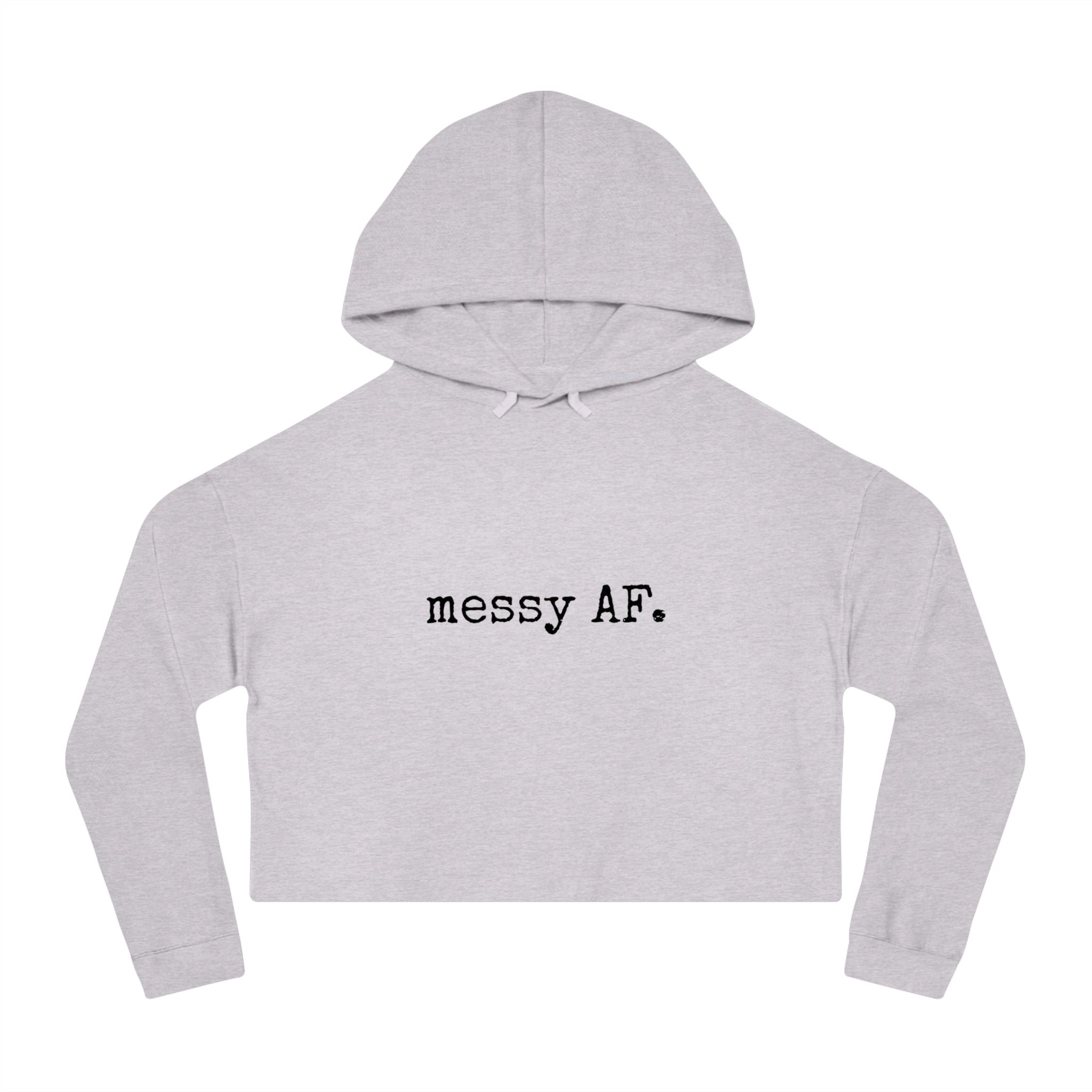 Cropped Hoodie — "messy AF" Minimalist Graphic Sweatshirt